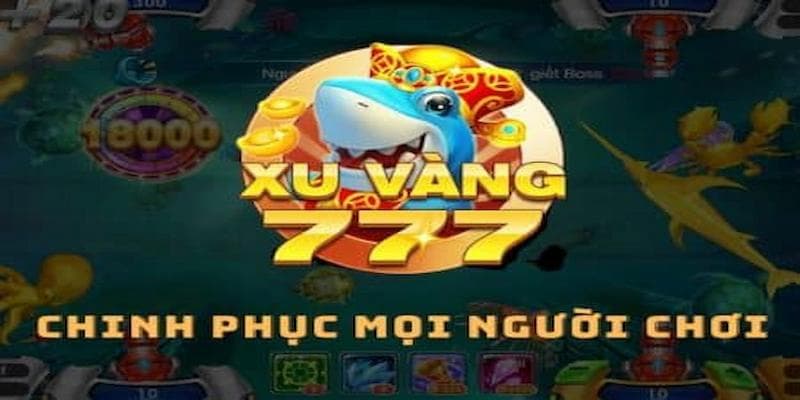 cổng game bắn cá xu vàng 777 chinh phục được mọi người chơi